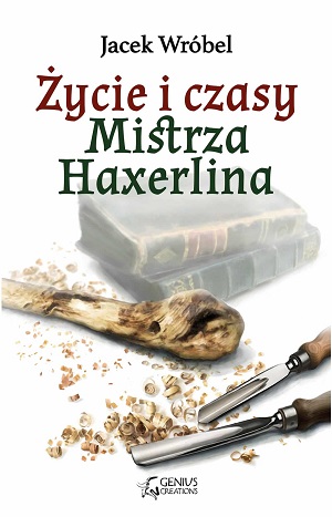 Jacek Wrobel   Zycie i czasy Mistrza Haxerlina 152629,1